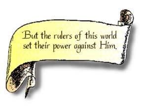 A graphic of a scroll that reads, But the rulers of this world set their power against Him.