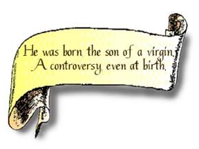 A scroll graphic that reads, "He was born the son of a virgin; A controversy even at birth."
