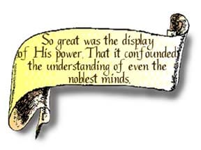 A scroll graphic that reads, So great was the display of His power, that it confounded the understanding of even the noblest minds.